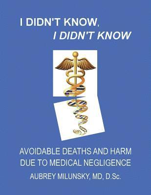 bokomslag I Didn't Know, I Didn't Know: Avoidable Deaths and Harm due to Medical Negligence