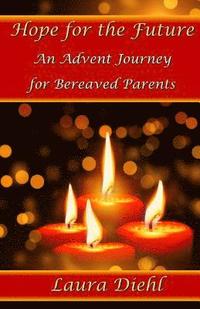 bokomslag Hope for the Future: An Advent Journey for Bereaved Parents