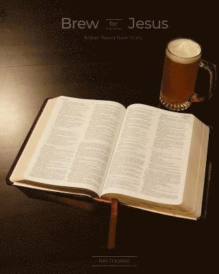 Brew for Jesus: A Beer-Based Bible Study 1