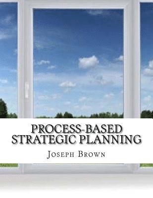 Joseph Brown - Process-based Strategic Planning, Häftad