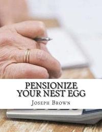 bokomslag Pensionize Your Nest Egg