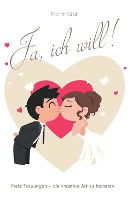 bokomslag Ja, ich will!: Freie Trauungen - die kreative Art zu heiraten