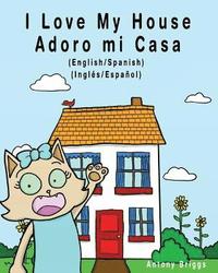 bokomslag I Love my House - Adoro mi Casa: English / Spanish - Inglés / Español - Dual Language