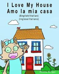 bokomslag I Love my House - Amo la mia casa: English / Italian - Inglese / Italiano - Dual Language
