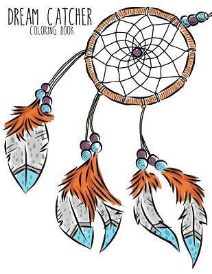 Dream Catcher Coloring Book: Large, Stress Relieving, Relaxing Dream Catcher Coloring Book for Adults, Grown Ups, Men & Women. 30 One Sided Native 1