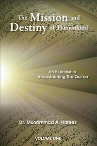 bokomslag The Mission and Destiny of Humankind: VOLUME 1: An Exarcise in Understanding The Quran