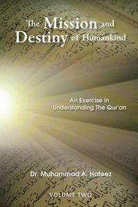 bokomslag The Mission and Destiny of Humankind: VOLUME 2: An Exercise in Understanding The Qur'an