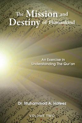 The Mission and Destiny of Humankind: VOLUME 2: An Exercise in Understanding The Qur'an 1