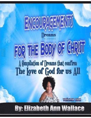 Encouragements For The Body of Christ: A Compilation of Dreams that Confirm The Love of God For Us All 1