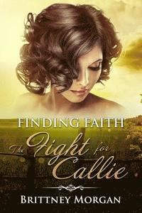 bokomslag Finding Faith: The Fight For Callie