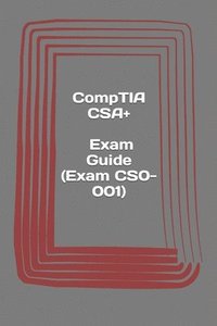 bokomslag CompTIA CSA+. Exam Guide (Exam CS0-001): Cybersecurity Analyst Certification
