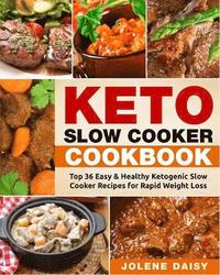 bokomslag Keto Slow Cooker Cookbook: Top 36 Easy & Healthy Ketogenic Slow Cooker Recipes for Rapid Weight Loss