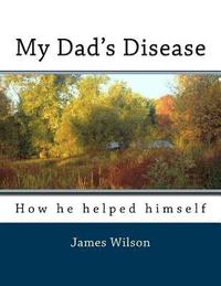 bokomslag My Dad's Disease: How he helped himself