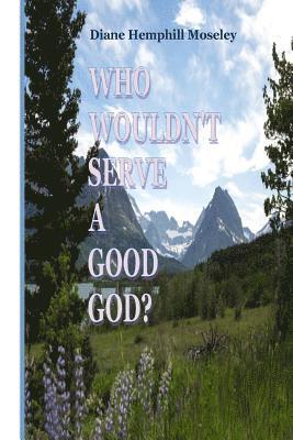 Who Wouldn't Serve A Good GOD? 1