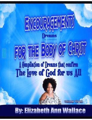 Encouragements For The Body of Christ Volume 3: A Compilation of Dreams that Confirm The Love of God For Us All 1