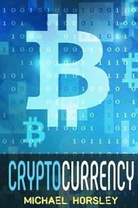 bokomslag Cryptocurrency: The Complete Basics Guide For Beginners. Bitcoin, Ethereum, Litecoin and Altcoins, Trading and Investing, Mining, Secu