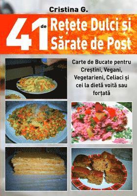 41 de Retete Dulci si Sarate de Post: Carte de Bucate pentru Crestini, Vegani, Vegetarieni, Celiaci si cei la dieta voita sau fortata 1