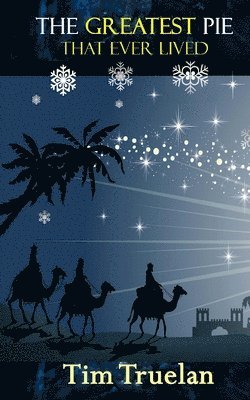 Tim Truelan - The Greatest Pie That Ever Lived: A Christmas Tale, Häftad