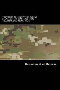 bokomslag TM 9-1005-224-23&P Technical Manual For Machine Gun, 7.62 M60 and M60D W/E