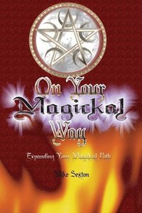 bokomslag On Your Magickal Way: Expanding Your Magickal Path