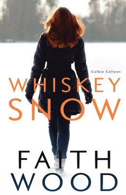 Faith Wood, L. A. O'Neil - Whiskey Snow: a Colbie Colleen suspense novel, Häftad