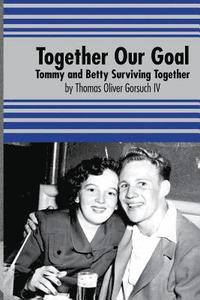 bokomslag Together Our Goal: Tommy and Betty Surviving Together