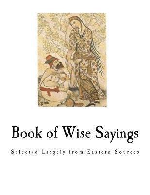 W. A. Clouston - Book of Wise Sayings: Selected Largely from Eastern Sources, Häftad. Tillgänglighet: Lägg i varukorg