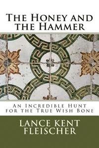 bokomslag The Honey and the Hammer: or An Incredible Hunt for the True Wish Bone