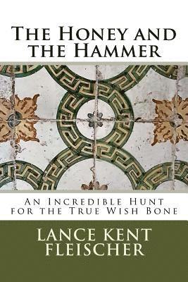 bokomslag The Honey and the Hammer: or An Incredible Hunt for the True Wish Bone