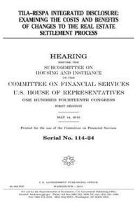bokomslag TILA-RESPA integrated disclosure: examining the costs and benefits of changes to the real estate settlement process