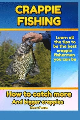 bokomslag Crappie Fishing: How to catch more and bigger crappies