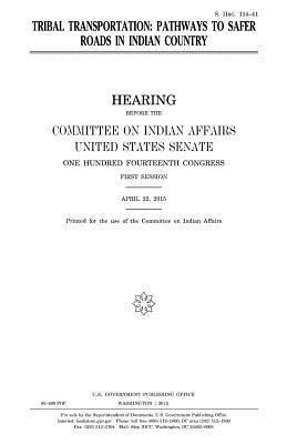 United States Senate, Committee On Indian Affairs 1993 - Tribal transportation: pathways to safer roads in Indian country, Häftad