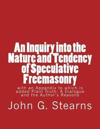 bokomslag An Inquiry into the Nature and Tendency of Speculative Freemasonry: with an Appendix to which is added Plain Truth: A Dialogue and the Author's Reason