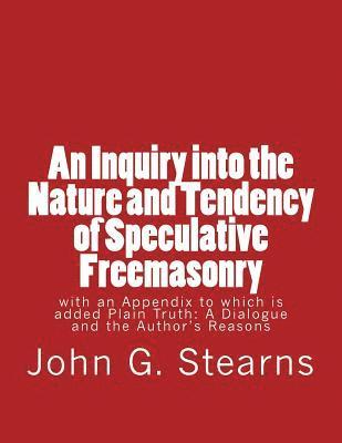 bokomslag An Inquiry into the Nature and Tendency of Speculative Freemasonry: with an Appendix to which is added Plain Truth: A Dialogue and the Author's Reason