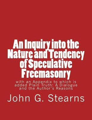 bokomslag An Inquiry into the Nature and Tendency of Speculative Freemasonry: with an Appendix to which is added Plain Truth: A Dialogue and the Author's Reason