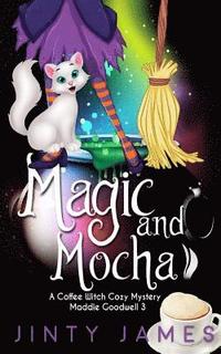 bokomslag Magic and Mocha: A Coffee Witch Cozy Mystery