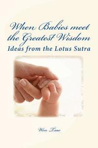 bokomslag When Babies Meet the Greatest Wisdom: Ideas from the Lotus Sutra