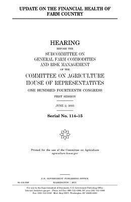 United States House of Representatives, Committee On Agriculture - Update on the financial health of farm country, Häftad