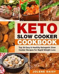 bokomslag Keto Slow Cooker Cookbook: Top 36 Easy & Healthy Ketogenic Slow Cooker Recipes for Rapid Weight Loss