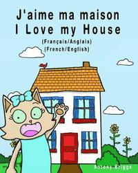 bokomslag J'aime ma maison - I Love my House: Édition bilingue - Français/Anglais