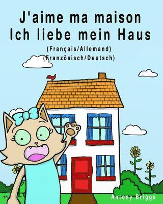 bokomslag J'aime ma maison - Ich liebe mein Haus: Édition bilingue - Français/Allemand