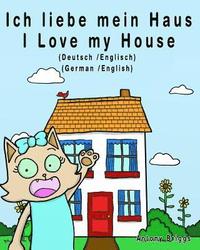 bokomslag Ich liebe mein Haus - I Love my House: Bilderbuch für Kinder - Deutsche/Englisch