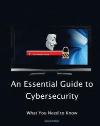 bokomslag An Essential Guide to Cybersecurity: What You Need to Know