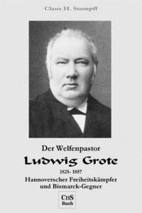 bokomslag Der Welfenpastor LUDWIG GROTE: Hannoverscher Freiheitskaempfer und Bismarck-Gegner