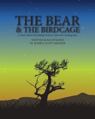 bokomslag The Bear and the Bird Cage: A story about friendship, bravery and fear