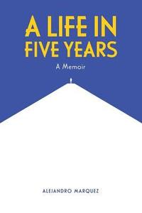 bokomslag A Life in Five Years: A Memoir