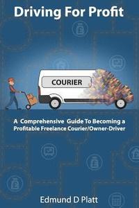 bokomslag Driving for Profit: A Comprehensive Guide to Becoming a Profitable Freelance Courier/Owner-Driver