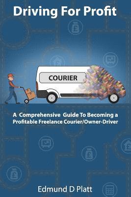 bokomslag Driving for Profit: A Comprehensive Guide to Becoming a Profitable Freelance Courier/Owner-Driver