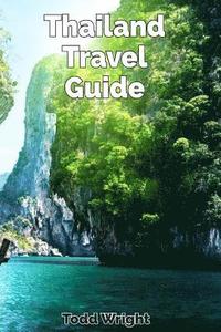 bokomslag Thailand Travel Guide: Typical Costs, Traveling, Accommodation, Food, Culture, Sport, Bangkok, Banglamphu, Ko Ratanakosin & Thonburi, Chiang