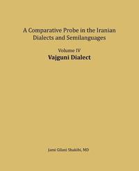 bokomslag Vajguni Dialect: A comparative Probe in The Iranian Dialects and Semi-languages